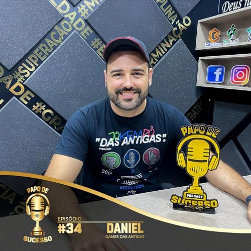 DANIEL - GAMES DAS ANTIGAS - PAPO DE SUCESSO #034