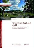 Grenzüberschreitend mobil: Öffentlicher Verkehr im deutsch-polnisch-tschechischen Verflechtungsraum (Blickwechsel, Band 17)