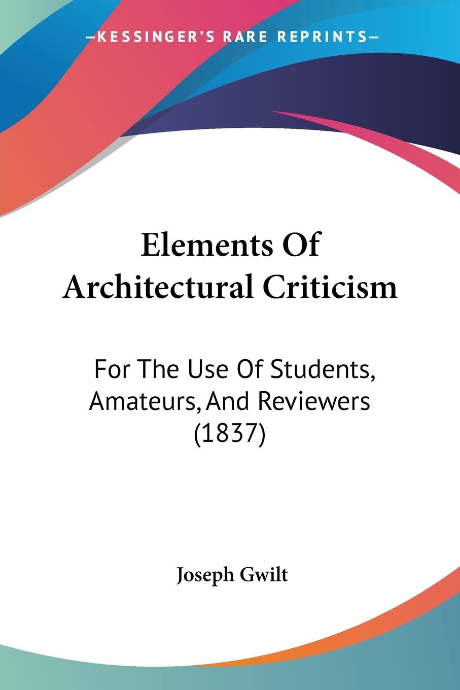 Buy Elements Of Architectural Criticism: For The Use Of Students, Amateurs, And Reviewers (1837) — BookShops.in