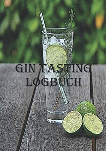 Gin Tasting Logbuch: Notizbuch für jeden Liebhaber des Wacholderschnaps; DIN A5 mit 100 Rezensionsseiten (German Edition)