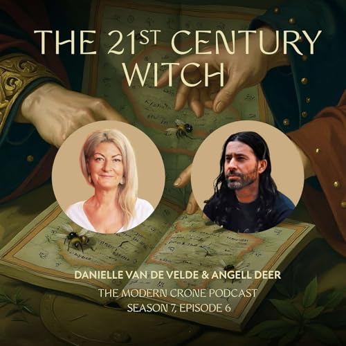 The Modern Crone: Season 7: The 21st Century Witch with Angell Deer