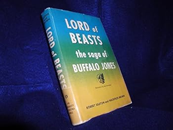 Lord of Beasts: The Saga of Buffalo Jones (Bison Book)