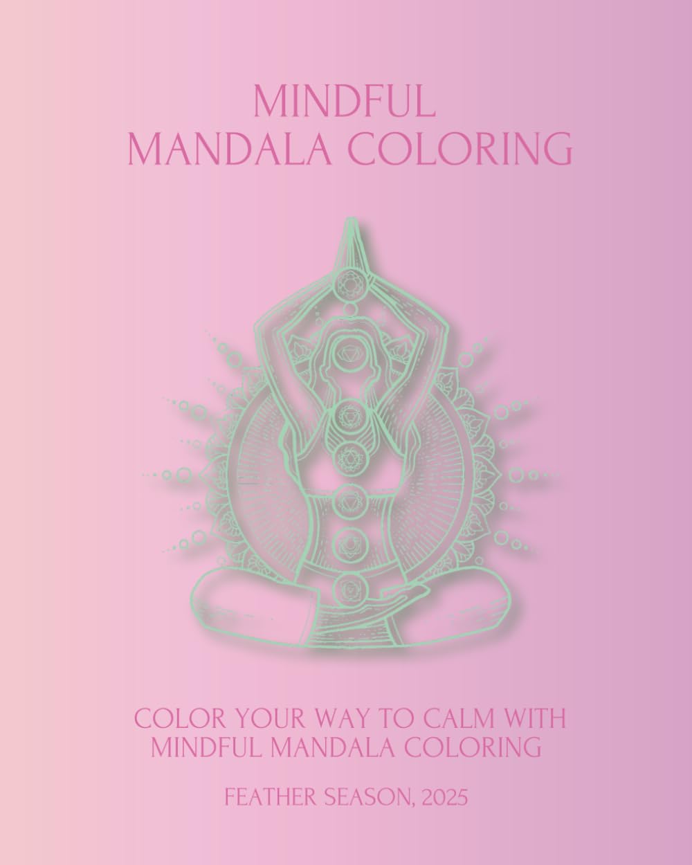 Mindful mandala coloring: Color your way to calm with mindful mandala coloring
