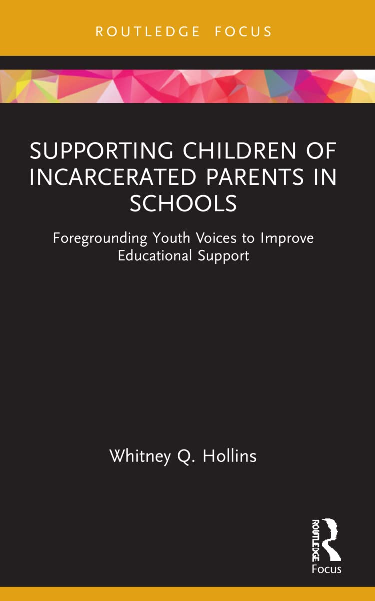 Supporting Children of Incarcerated Parents in Schools: Foregrounding Youth Voices to Improve Educational Support (Routledge Research in Educational Equality and Diversity)