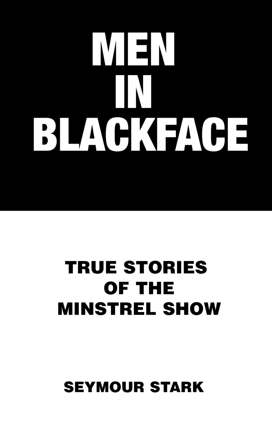 Men in Blackface: True Stories of the Minstrel Show