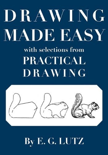[ DRAWING MADE EASY WITH SELECTIONS FROM PRACTICAL DRAWING[ DRAWING MADE EASY WITH SELECTIONS FROM PRACTICAL DRAWING ] BY LUTZ, E. G. ( AUTHOR )JUL-01-2009 PAPERBACK ] By Lutz, E. G. ( Author ) Jul- 2009 [ Paperback ]