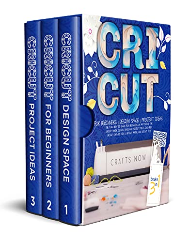 Cricut 3 Books in 1: The Updated Guide for Beginners on Mastering the Cricut Maker. Design Space and Project Ideas Included | Cricut Explore Air 2, Cricut Maker, and Cricut Joy
