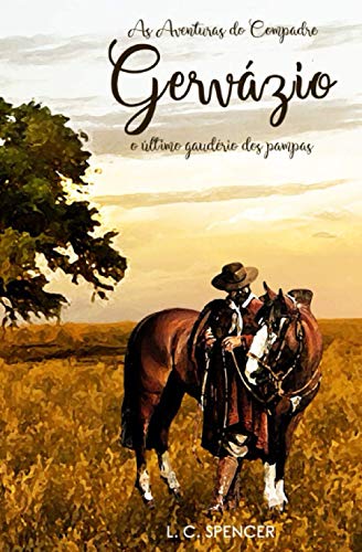 As Aventuras do Compadre Gervázio: O último Gaudério dos Pampas (Portuguese Edition)