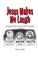Jesus Makes Me Laugh : Christian Faith and Satire 1490957251 Book Cover