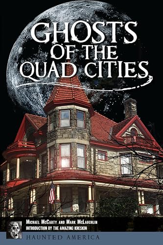 Ghosts of the Quad Cities (By: Michael McCarty,Mark McLaughlin)