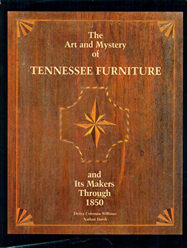 The Art and Mystery of Tennessee Furniture and Its Makers Through 1850