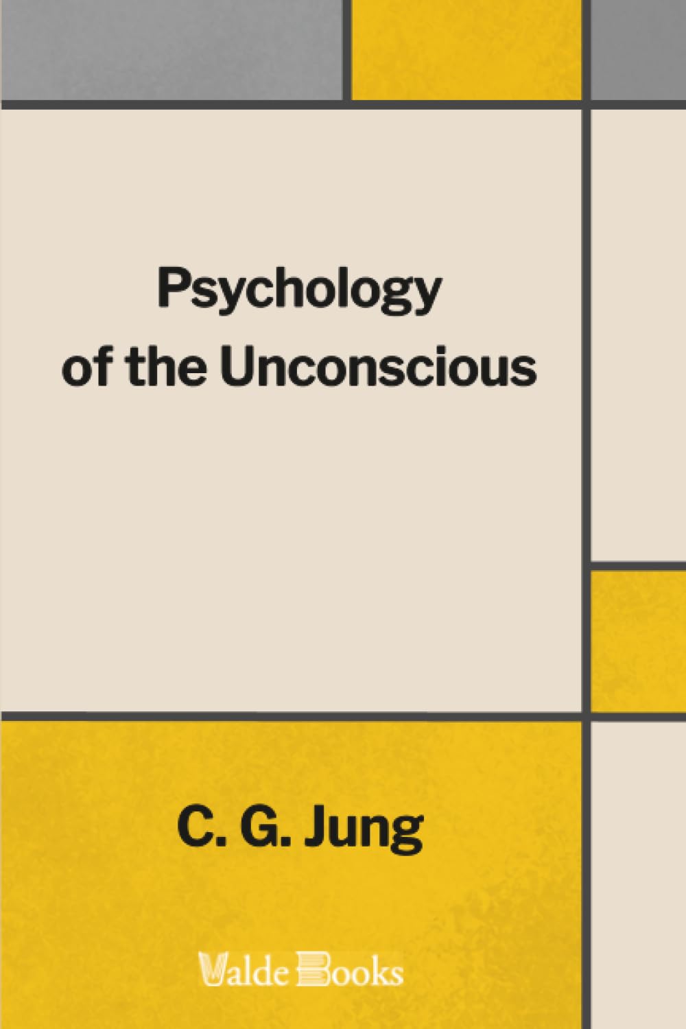 Psychology of the Unconscious: A Study of the Transformations and Symbolisms of