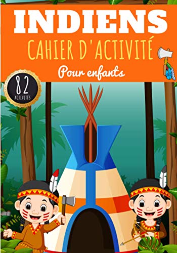 Cahier d'activité Indiens: Les Indiens Pour enfants 4-8 Ans | Livre D'activité Préscolaire Garçon & Fille de 82 Activités, Jeux et Puzzles sur les ... Labyrinthes, Mots mêlés enfant et Plus.
