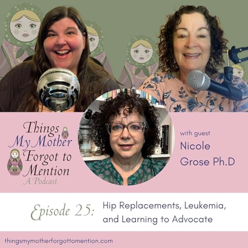 Hip Replacements, Leukemia, and Learning to Advocate with Nicole Grose Ph.D