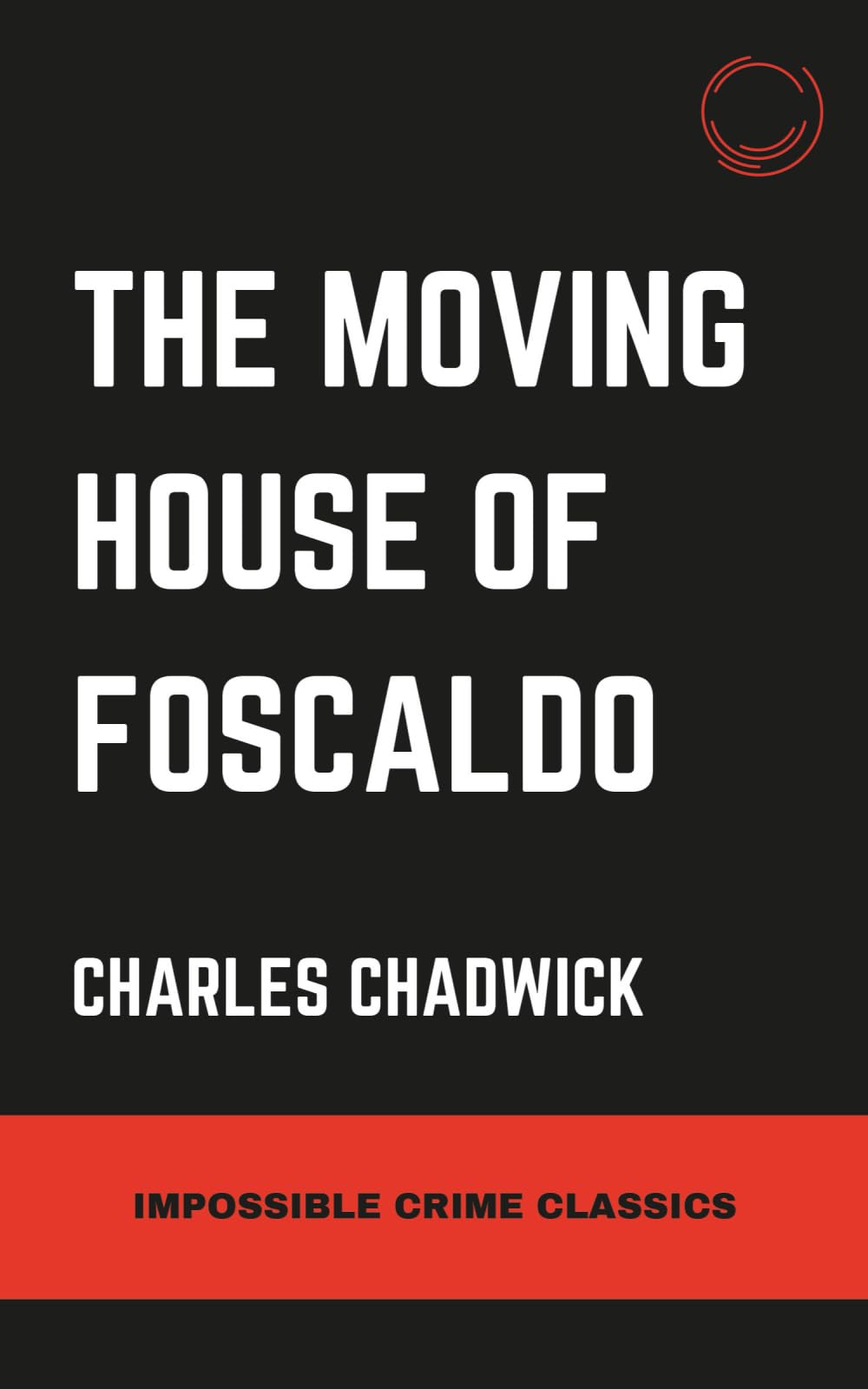 The Moving House of Foscaldo (Impossible Crime Classics)