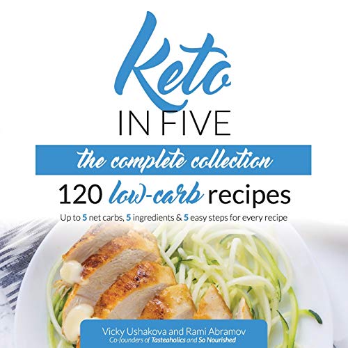 Keto in Five - The Complete Collection: 120 Low Carb Recipes. Up to 5 Net Carbs, 5 Ingredients & 5 Easy Steps for Every Recipe