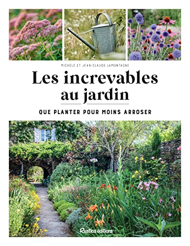 Les increvables au jardin: Que planter pour moins arroser (Jardin (hors collection))
