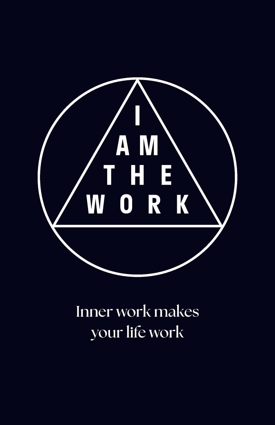 I AM THE WORK: Inner work makes your life work