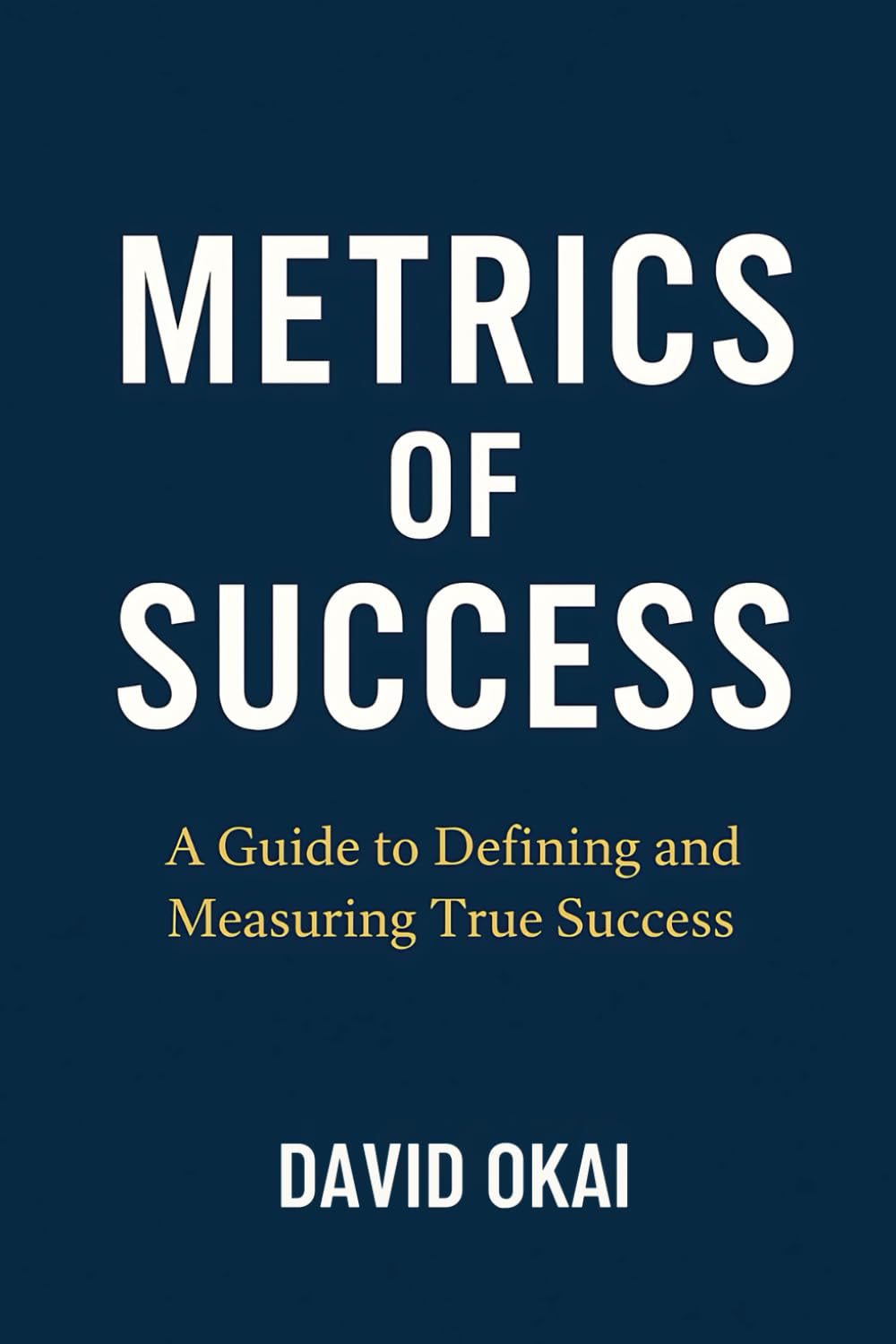 Metrics of Success: A Guide to Defining and Measuring True Success