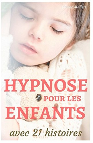 Télécharger Hypnose pour les enfants , avec 21 histoires: le manuel des parents Livre eBook France
