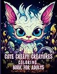 Cute Creepy Creatures Coloring Book for Adults: Adorable Fantasy Little Monsters Coloring Pages for Adults and Teens Relaxation and Stress Relief