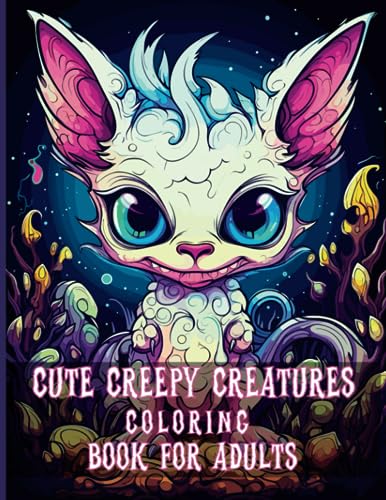 Cute Creepy Creatures Coloring Book for Adults: Adorable Fantasy Little Monsters Coloring Pages for Adults and Teens Relaxation and Stress Relief