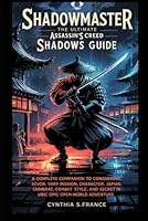 Shadowmaster: The Ultimate Assassin’s Creed Shadows Guide: A Complete Companion to Conquering Feudal Japan—Master Every Mission, Character, Combat ... Secret in Ubisoft’s Epic Open-World Adventure B0F5NBKRGL Book Cover