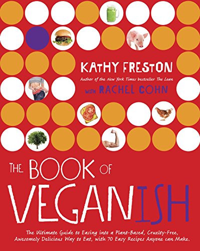 Télécharger The Book of Veganish: The Ultimate Guide to Easing into a Plant-Based, Cruelty-Free, Awesomely Delic Gratuit