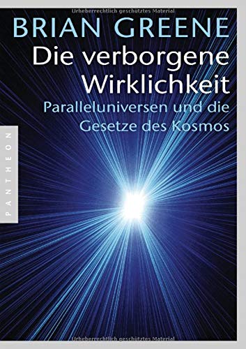 Die verborgene Wirklichkeit: Paralleluniversen und die Gesetze des Kosmos Die verborgene Wirklichkeit: Paralleluniversen und die Gesetze des Kosmos