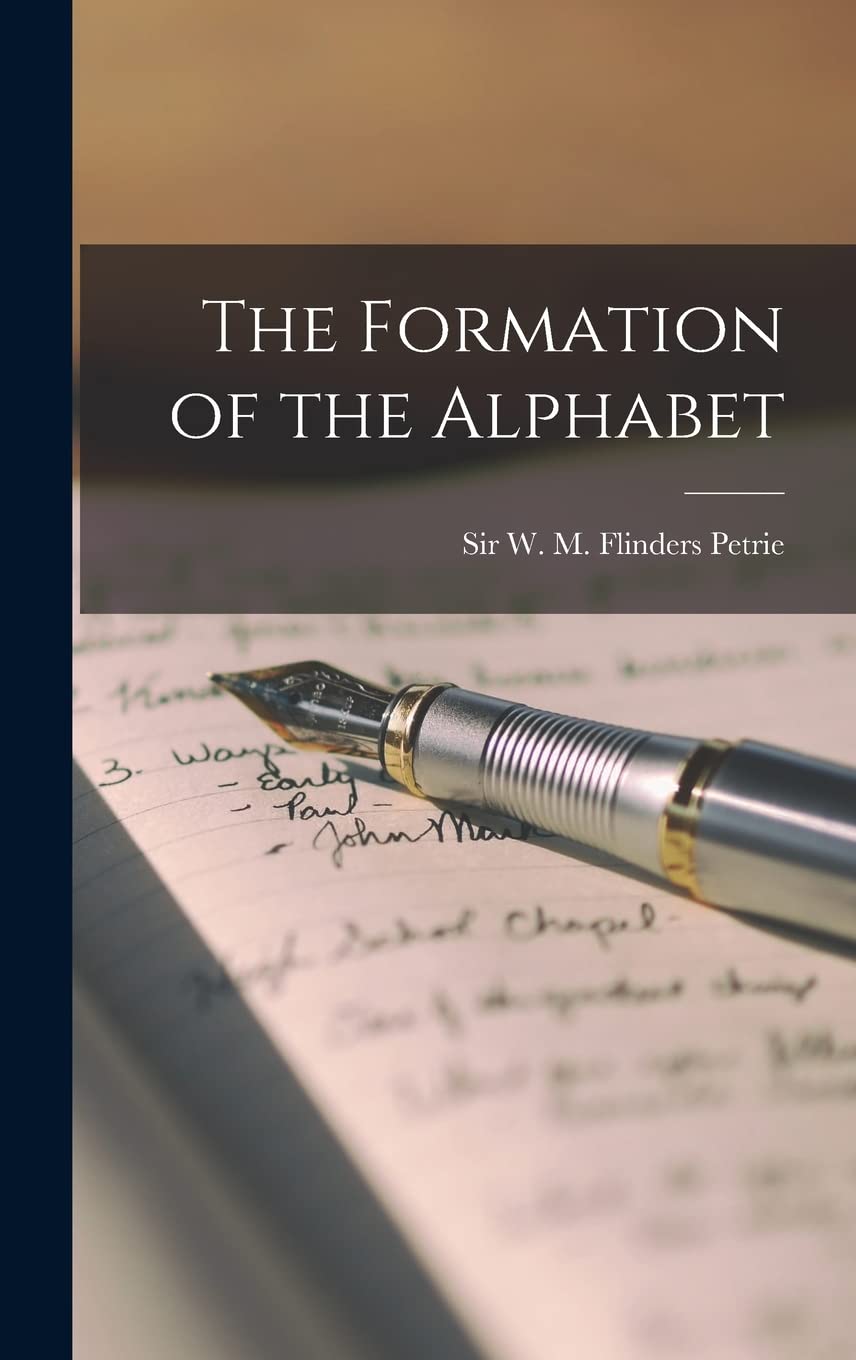 Formation of the Alphabet by W. M. Flinders (William Matthew Petrie (2021, ...