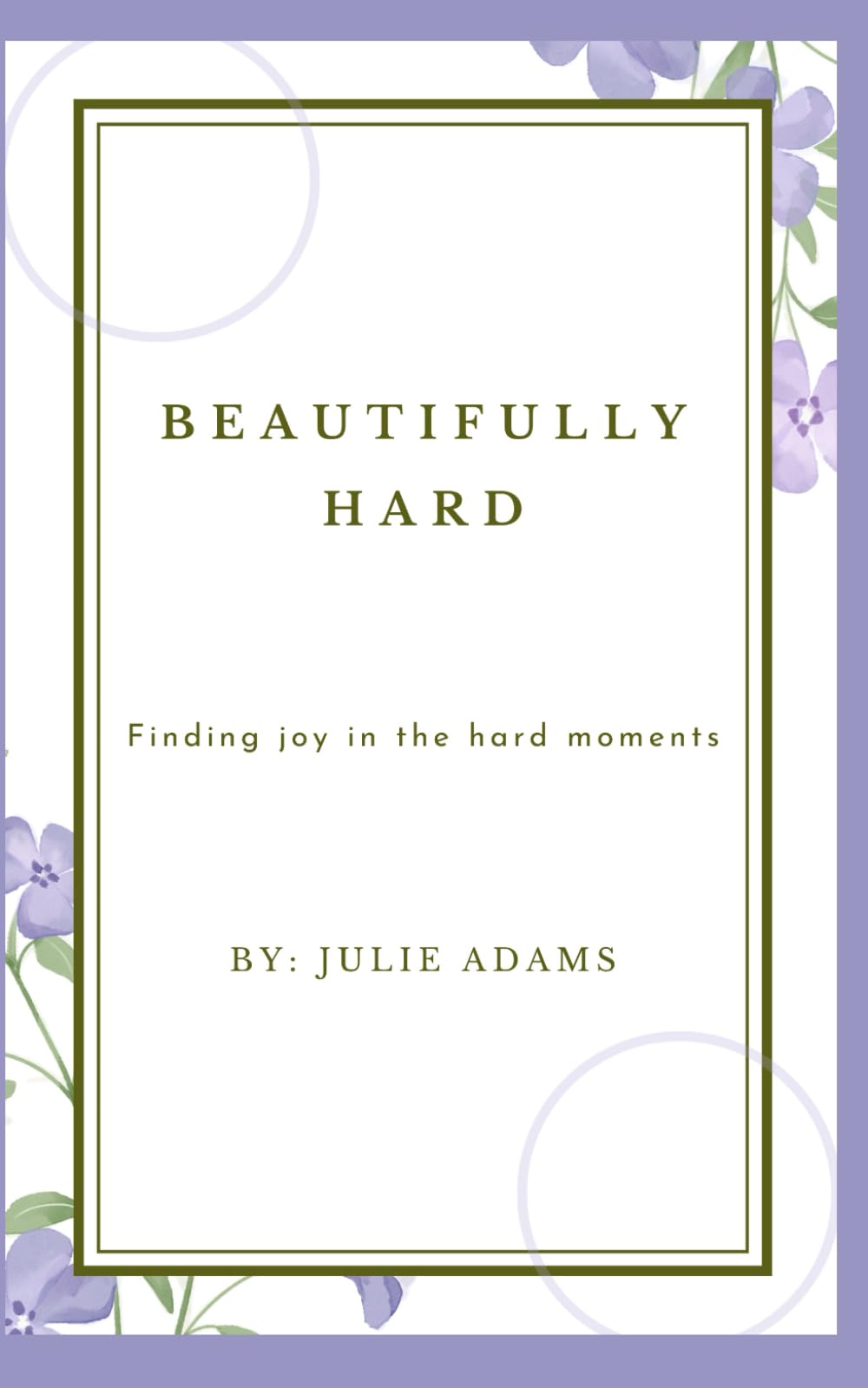 Beautifully Hard: Finding Joy In The Hard Moments