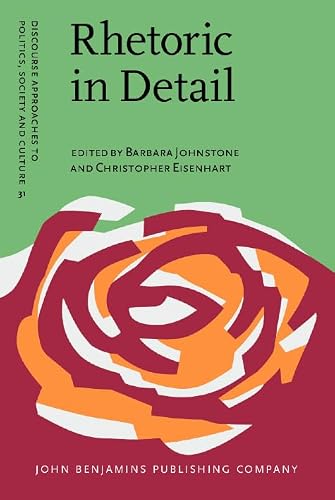 Rhetoric in Detail: Discourse analyses of rhetorical talk and text (Discourse Approaches to Politics, Society and Culture)
