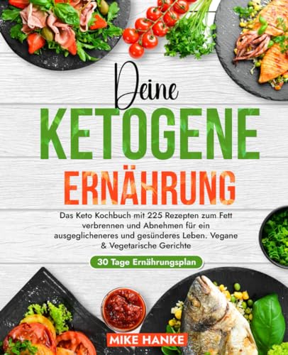 Deine Ketogene Ernährung: Das Keto Kochbuch mit 225 Rezepten + 30 Tage Ernährungsplan zum Fett verbrennen und Abnehmen für ein ausgeglicheneres und gesünderes Leben. Vegane & Vegetarische Gerichte