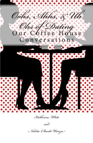 Oohs, Ahhs, & Uh Ohs of Dating: Our Coffee House Conversations