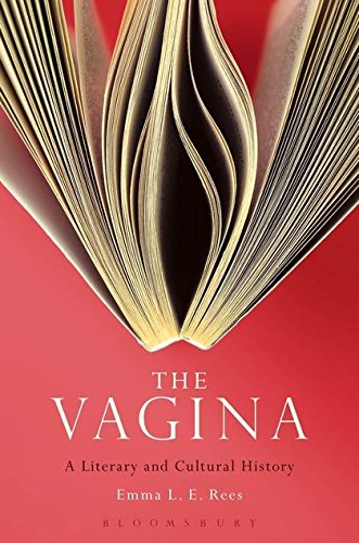 The Vagina: A Literary and Cultural History First Edition