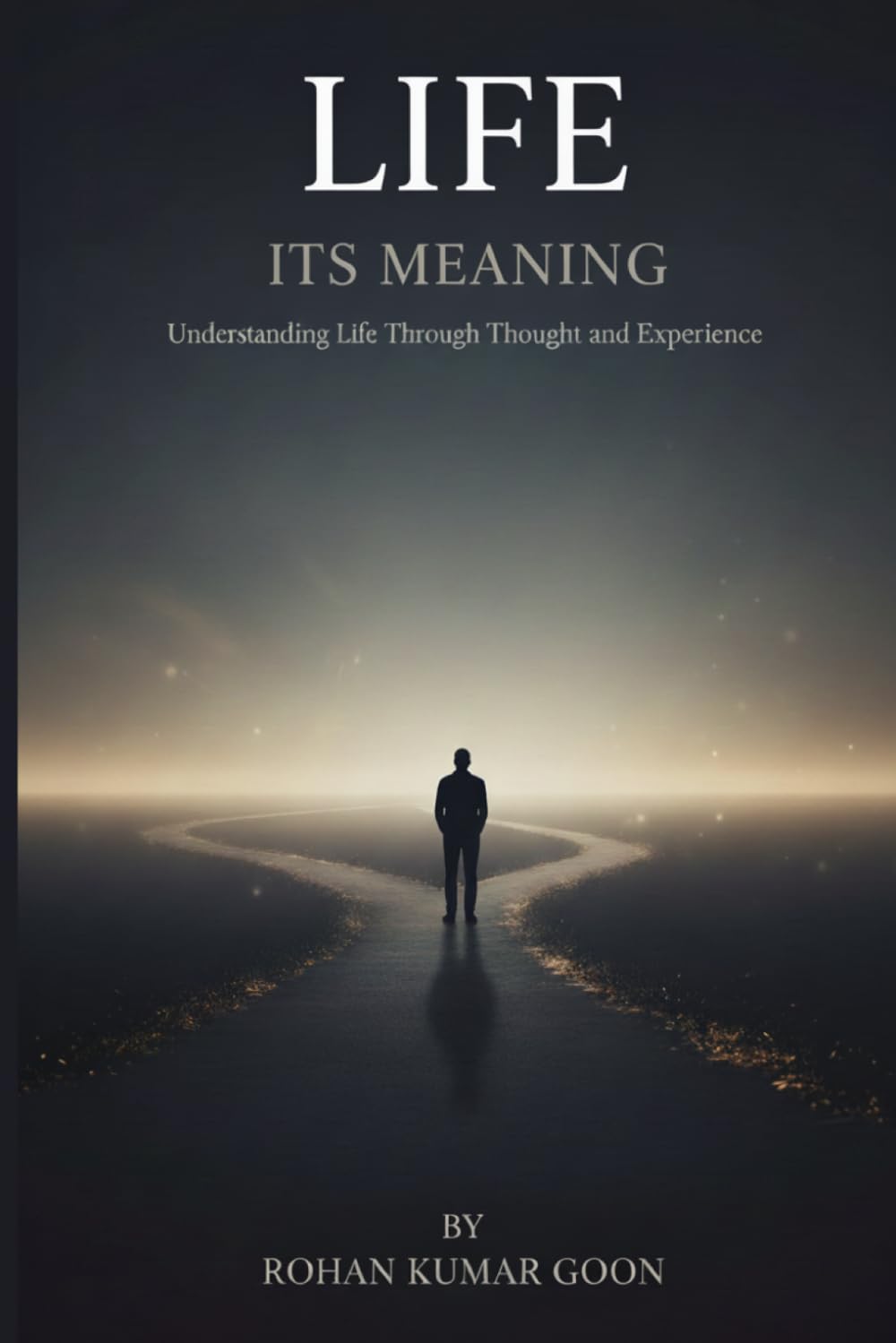 Life: Its Meaning: Understanding Life Through Thought and Experience