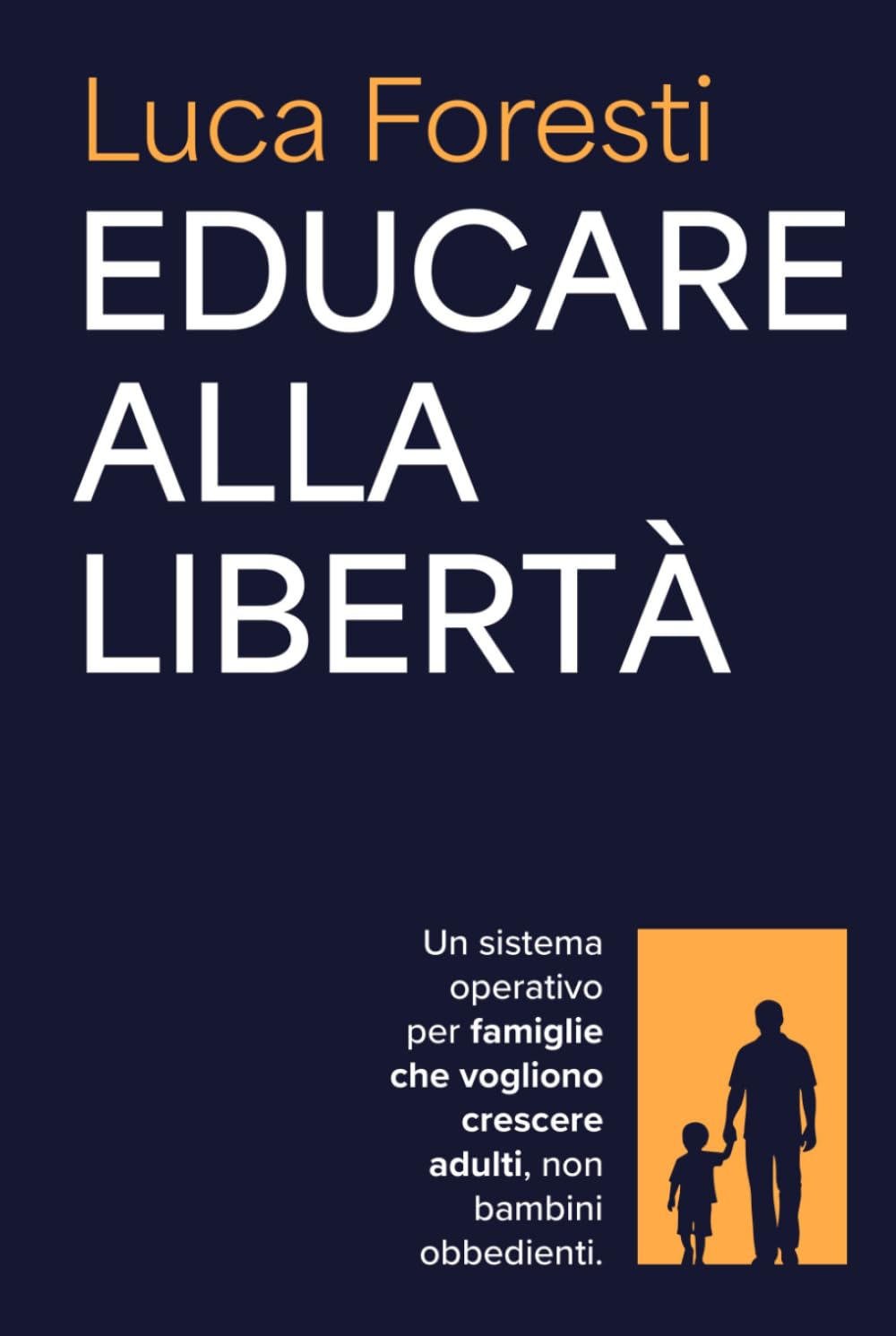 Educare alla libertà: Un sistema operativo per famiglie che vogliono crescere adulti, non bambini obbedienti