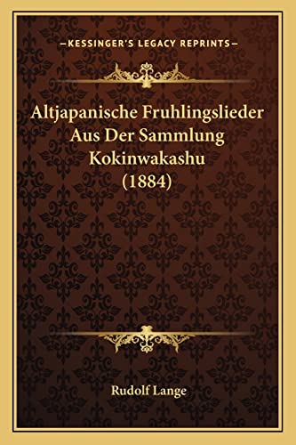 Altjapanische Fruhlingslieder Aus Der Sammlung Kokinwakashu (1884) (English and German Edition)