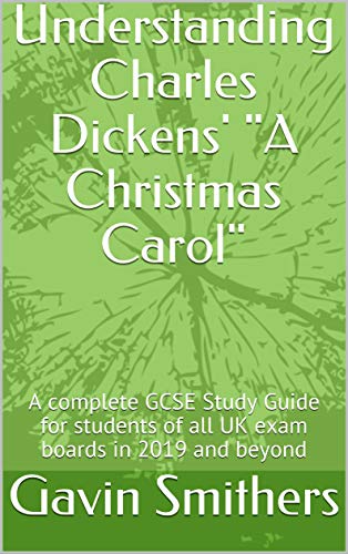 Amazon Com Understanding Charles Dickens A Christmas Carol A Complete Gcse Study Guide For Students Of All Uk Exam Boards In 19 And Beyond Ebook Smithers Gavin Chilton Gill Kindle Store