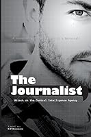 The Journalist: Attack on the Central Intelligence Agency 1502564734 Book Cover