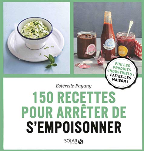 Télécharger 150 recettes pour arrêter de s'empoisonner Francais PDF