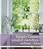  Simply Country: Ländlich einrichten - wohnen - leben