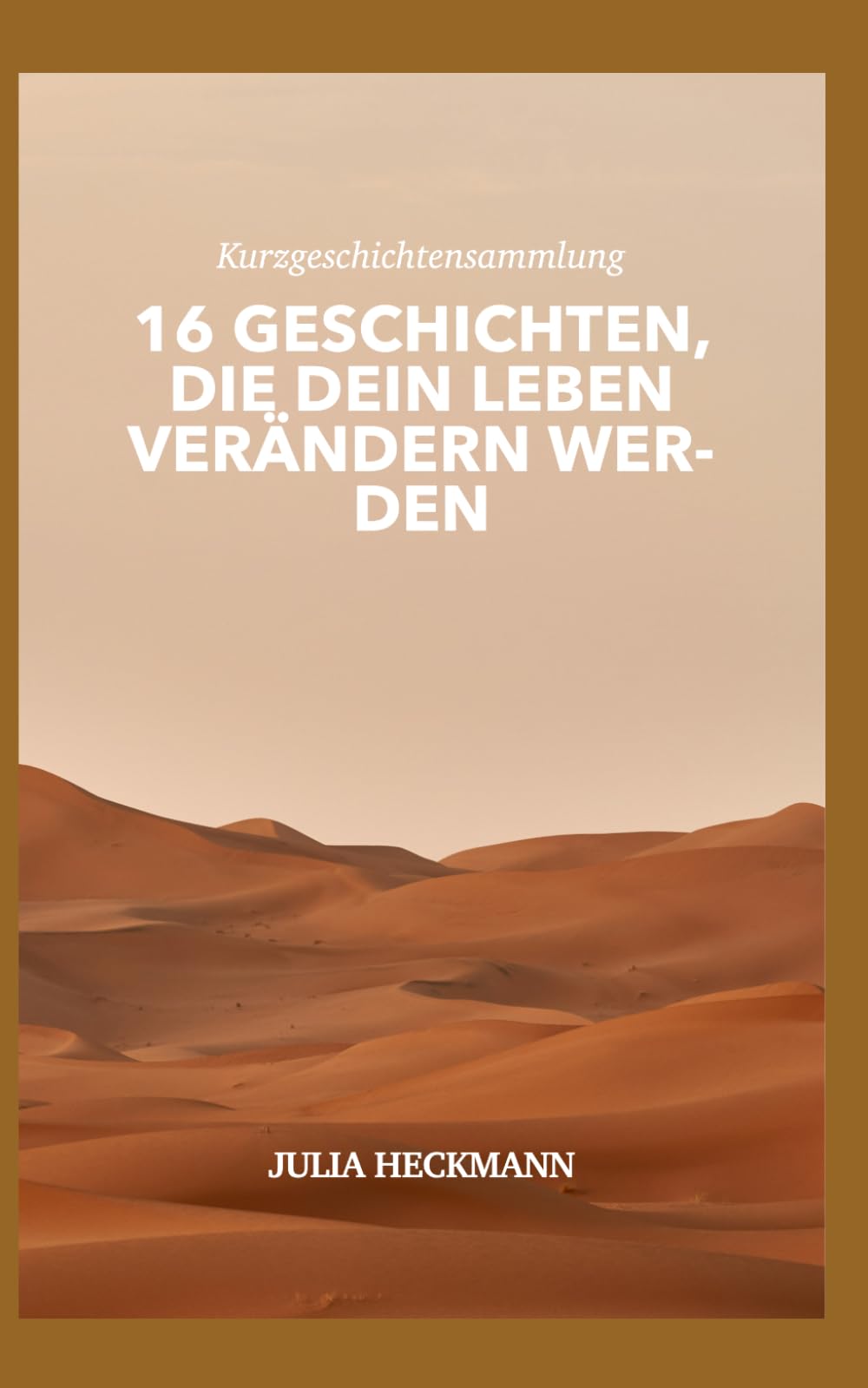 16 Geschichten, die dein Leben verändern werden.: Kurzgeschichtensammlung