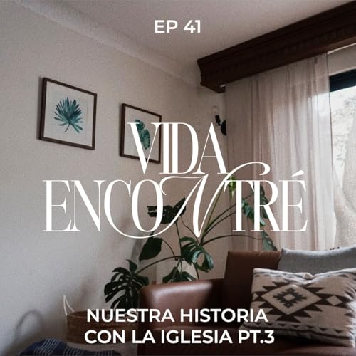 Ep.41 Nuestra historia en la Iglesia pt.3 - Majo y Dan - Vida Encontré
