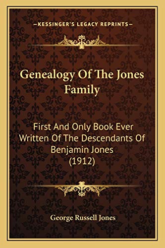 Genealogy Of The Jones Family: First And Only Book Ever Written Of The Descendants Of Benjamin Jones (1912)