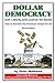Dollar Democracy:With Liberty and Justice for Some: How to Reclaim the American Dream For All