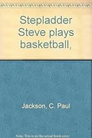 Stepladder Steve plays basketball 0803866887 Book Cover