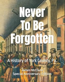 Paperback Never to be Forgotten: A History of York County, Pa. Book