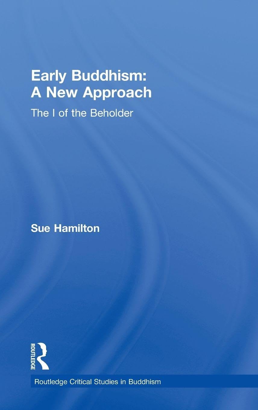 Early Buddhism: A New Approach: A New Approach: The I of the Beholder (Routledge Critical Studies in Buddhism)