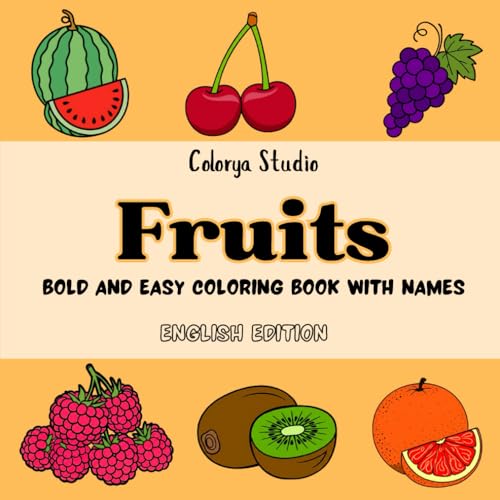 Fruits Coloring Book: Easy and Bold, Includes 40 common and uncommon fruits with names in English, Simple and Big Designs for Relaxation and Learning, for Adults and Kids